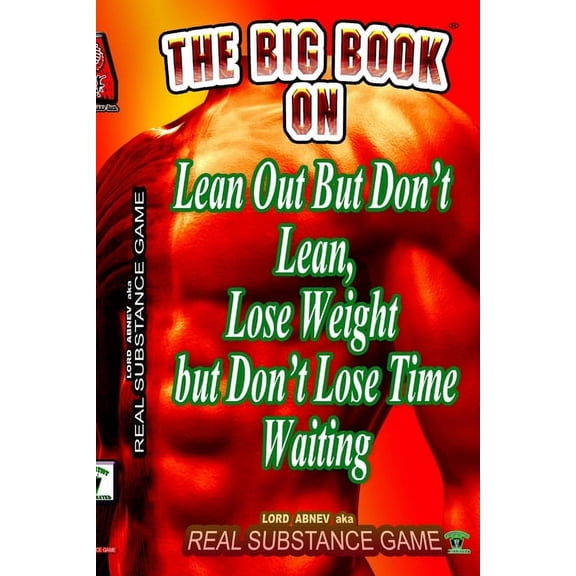 The Big Book On Lean Out But Don't Lean, Lose Weight But Don't Lose Time Waiting Written For Pererpetual Air Fitness Inc, (Paperback)
