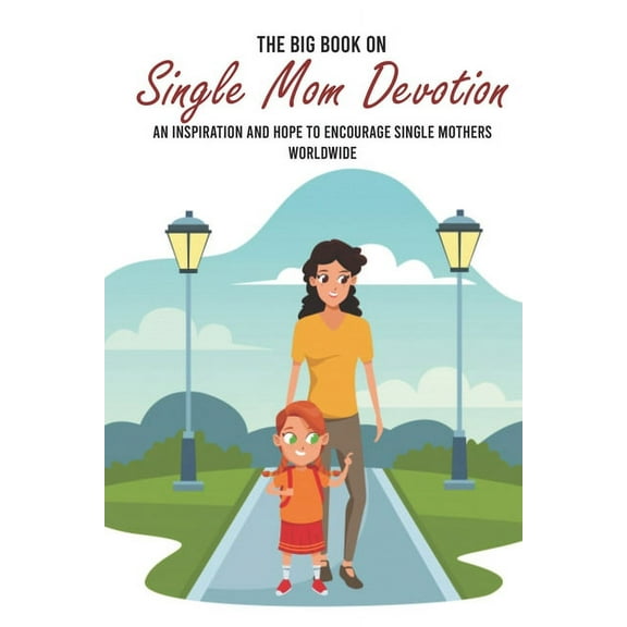 The Big Book On Single Mom Devotion : Letters Of Encouragement And Support: Inspirational Books For Youth (Paperback)