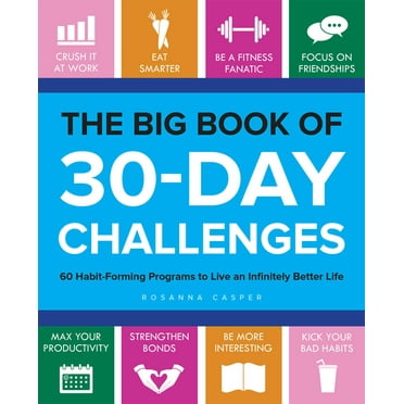 The Big Book of 30-Day Challenges : 60 Habit-Forming Programs to Live an Infinitely Better Life (Paperback)