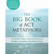 The Big Book of ACT Metaphors A Practitioners Guide to Experiential Exercises and Metaphors in Acceptance and Commitme, Paperback