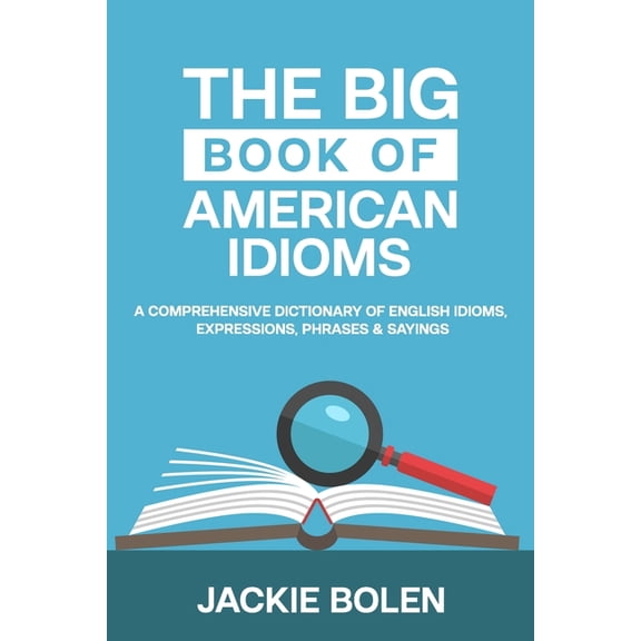 English Vocabulary Builder for Intermedi The Big Book of American Idioms: A Comprehensive Dictionary of English Idioms, Expressions, Phrases & Sayings, Book 3, (Paperback)