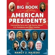 The Big Book of American Presidents Fascinating Facts and True Stories about U.S. Presidents and Their Families, Paperback