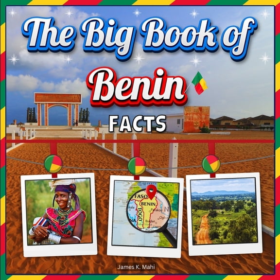 The Big Book of Benin Facts: An Educational Country Travel Picture Book for Kids about History, Destination Places, Anim, (Paperback)