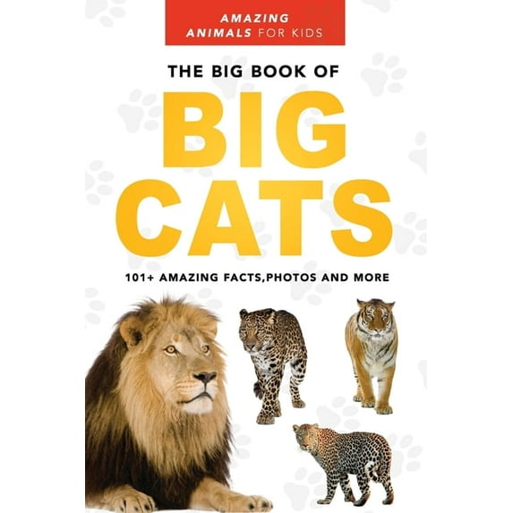 The Big Book of Big Cats: Lions, Tigers, Leopards, Snow Leopards & Jaguars for Kids, (Paperback)