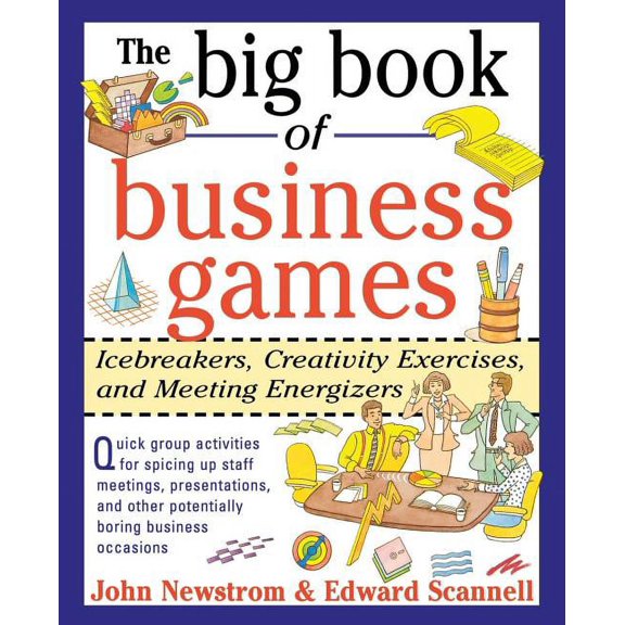 The Big Book of Business Games: Icebreakers, Creativity Exercises and Meeting Energizers, (Paperback)