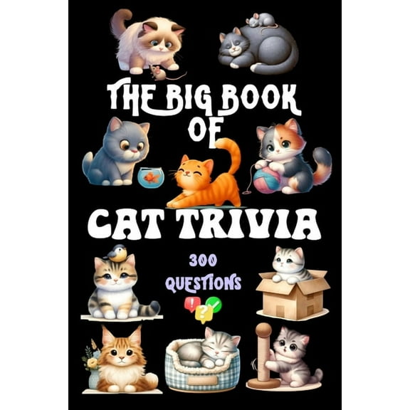 The Big Book of Cat Trivia: 300 Questions to Test Your Knowledge About Our Beloved Felines, (Paperback)
