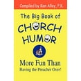 thumbnail image 1 of Pre-Owned The Big Book of Church Humor: More Fun Than Having the Preacher Over! (Paperback 9780595297283) by Ken Alley P K, 1 of 1