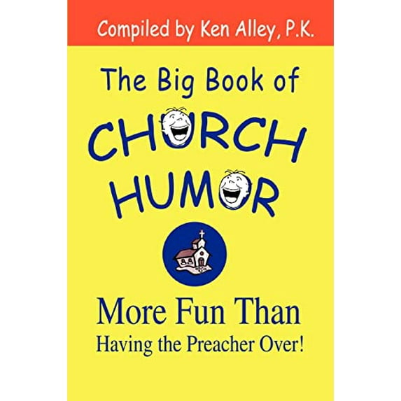 Pre-Owned The Big Book of Church Humor: More Fun Than Having the Preacher Over! (Paperback 9780595297283) by Ken Alley P K