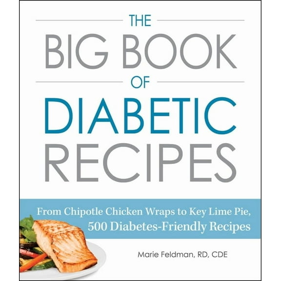 The Big Book of Diabetic Recipes: From Chipotle Chicken Wraps to Key Lime Pie, 500 Diabetes-Friendly Recipes, (Paperback)