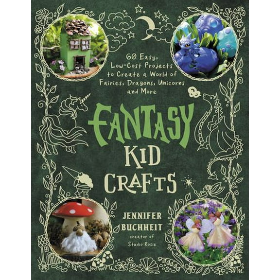 The Big Book of Fantasy Kid Crafts: 60 Easy, Low-Cost Projects to Create a World of Fairies, Dragons, Unicorns and More
