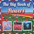 thumbnail image 1 of The Big Book of Flowers Facts: An Educational Colorful Picture Book for Kids to Learn about Flowers, (Paperback), 1 of 1