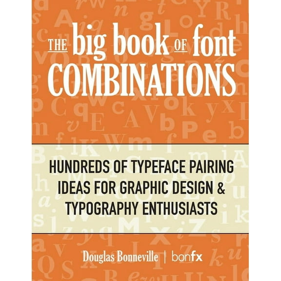 The Big Book of Font Combinations: Hundreds of Typeface Pairing Ideas for Graphic Design & Typography Enthusiasts, (Paperback)