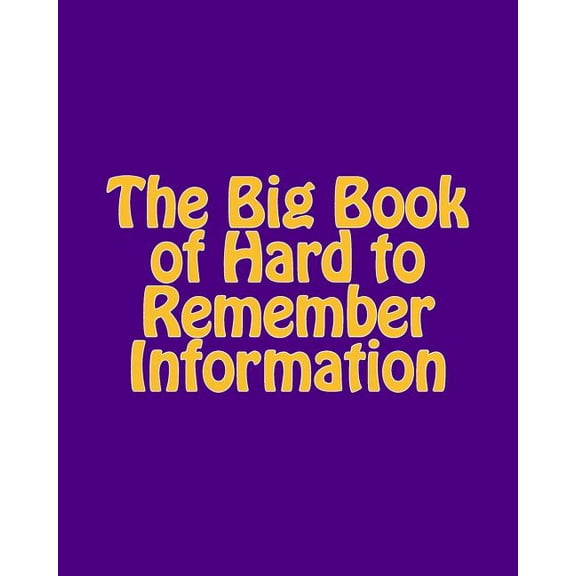 The Big Book of Hard to Remember Information: Keep Me Safe! Paperback 1505664535 9781505664539 Martha Millbeach