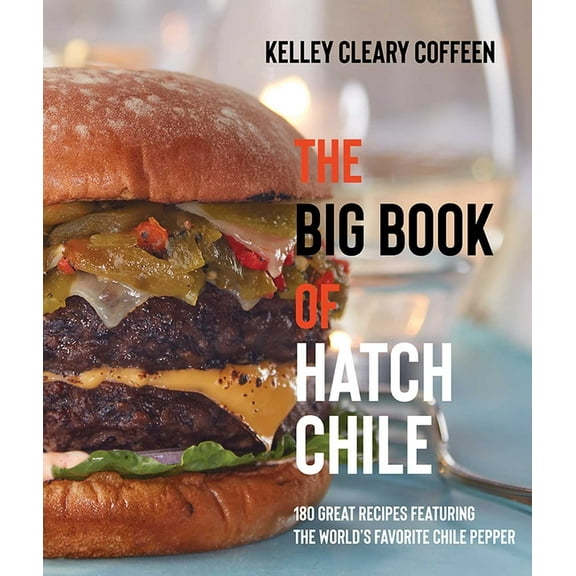 The Big Book of Hatch Chile: 180 Great Recipes Featuring the World's Favorite Chile Pepper, (Paperback)