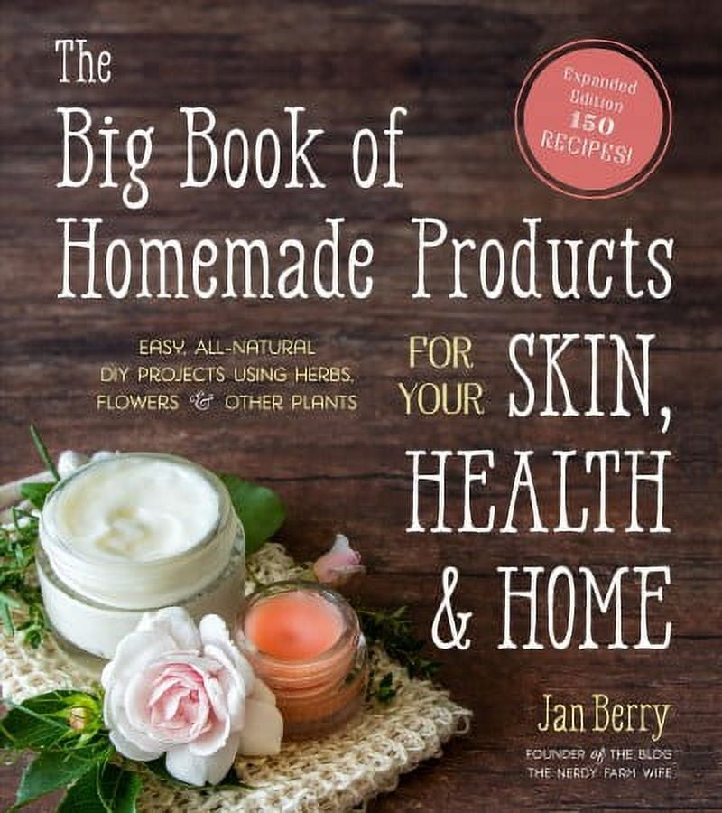 JAN BERRY The Big Book of Homemade Products for Your Skin, Health and Home : Easy, All-Natural DIY Projects Using Herbs, Flowers and Other Plants (Paperback)