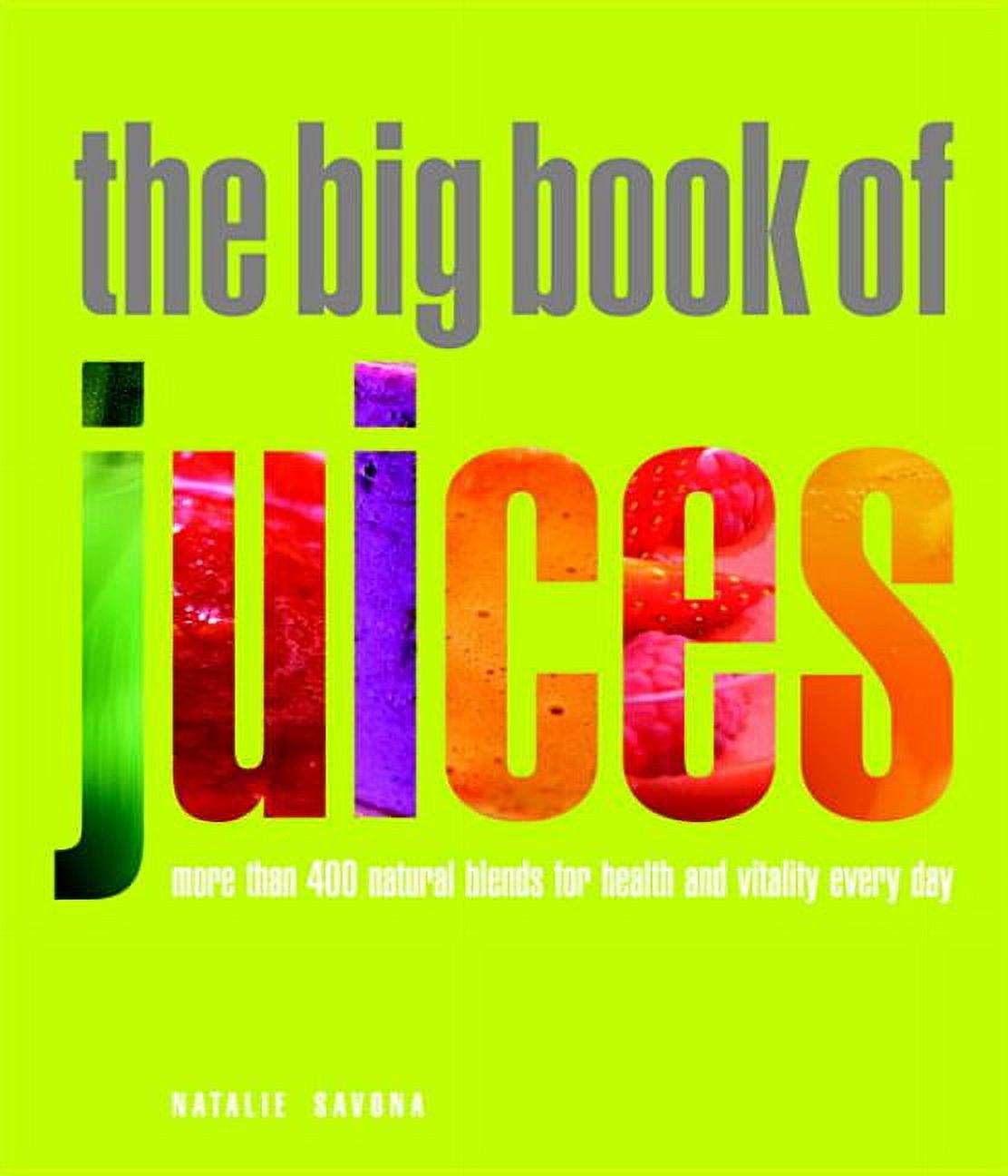 The Big Book of Juices : More than 400 Natural Blends for Health and Vitality Every Day (Paperback) - image 1 of 2