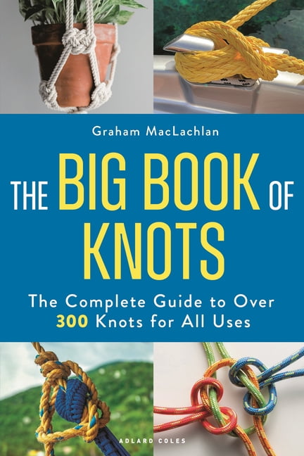 The Big Book of Knots: The Complete Guide to Over 300 Knots for All Uses, (Paperback)