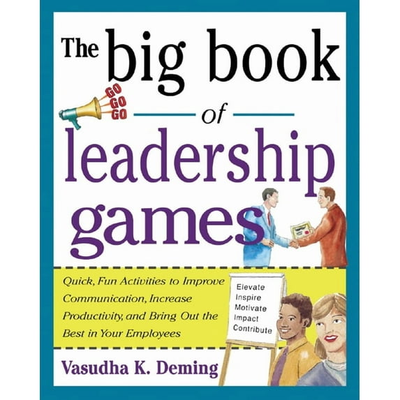The Big Book of Leadership Games: Quick, Fun Activities to Improve Communication, Increase Productivity, and Bring Out t, (Paperback)