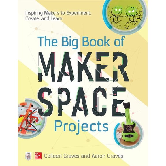 The Big Book of Makerspace Projects: Inspiring Makers to Experiment, Create, and Learn, (Paperback)