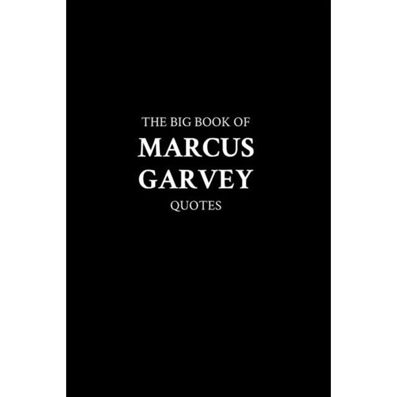 The Big Book of Marcus Garvey Quotes (Paperback) by M K