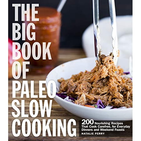 Pre-Owned The Big Book of Paleo Slow Cooking: 200 Nourishing Recipes That Cook Carefree for Everyday Dinners (Paperback) by Natalie Perry