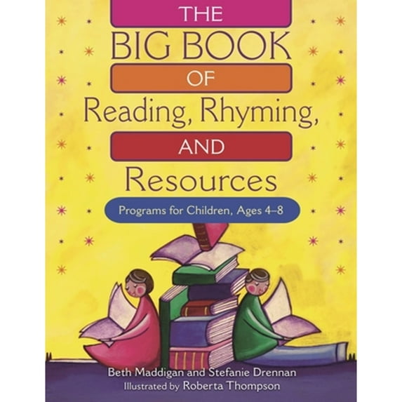 Pre-Owned The BIG Book of Reading, Rhyming, and Resources: Programs for Children, Ages 4-8 (Paperback 9781591582205) by Beth Maddigan, Stefanie Drennan, Roberta Thompson