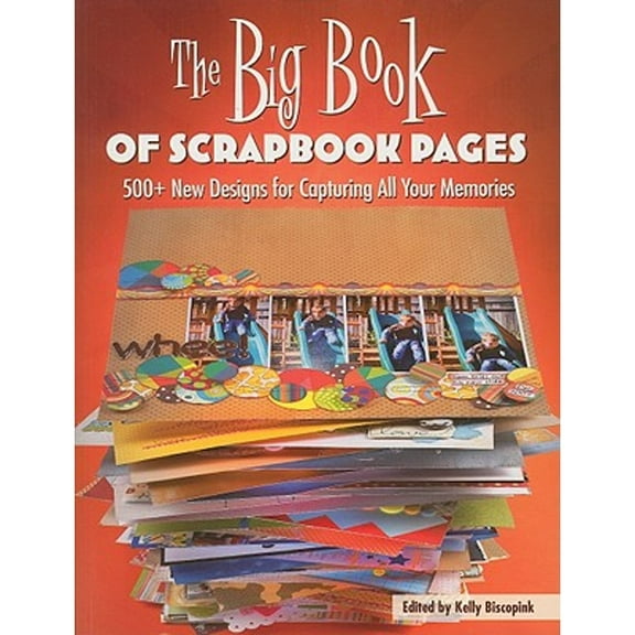 Pre-Owned The Big Book of Scrapbook Pages: 500+ New Designs for Capturing All Your Memories (Paperback) by Kelly Biscopink