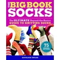 thumbnail image 1 of Pre-Owned The Big Book of Socks: The Ultimate Beyond-The-Basics Guide to Knitting Socks (Paperback) 1600850855 9781600850851, 1 of 1