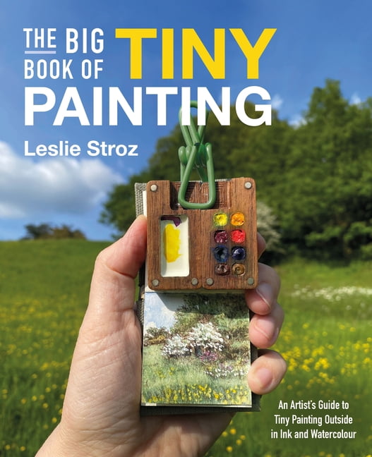 The Big Book of Tiny Painting: An Artist's Guide to Tiny Painting Outside in Ink and Watercolour, (Paperback)