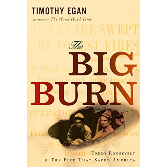 Pre-Owned The Big Burn: Teddy Roosevelt and the Fire That Saved America (Hardcover) 0618968415 9780618968411