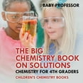 thumbnail image 1 of The Big Chemistry Book on Solutions - Chemistry for 4th Graders Children's Chemistry Books (Paperback), 1 of 1