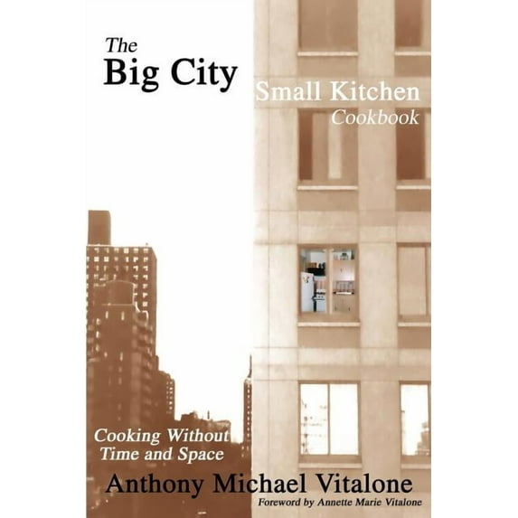 The Big City Small Kitchen Cookbook: Cooking Without Time and Space, (Paperback)