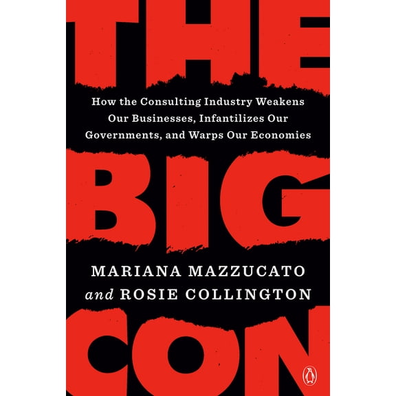 The Big Con: How the Consulting Industry Weakens Our Businesses, Infantilizes Our Governments, and Warps Our Economies, (Paperback)