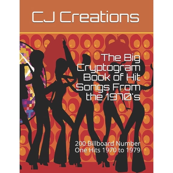 The Big Cryptogram Book of Hit Songs From the 1970's: 200 Billboard Number One Hits 1970 to 1979, (Paperback)