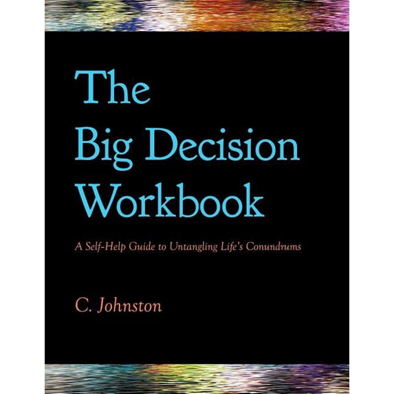 The Big Decision Workbook: A Self-Help Guide to Untangling Life's Conundrums, (Paperback)