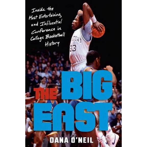 The Big East: Inside the Most Entertaining and Influential Conference in College Basketball History