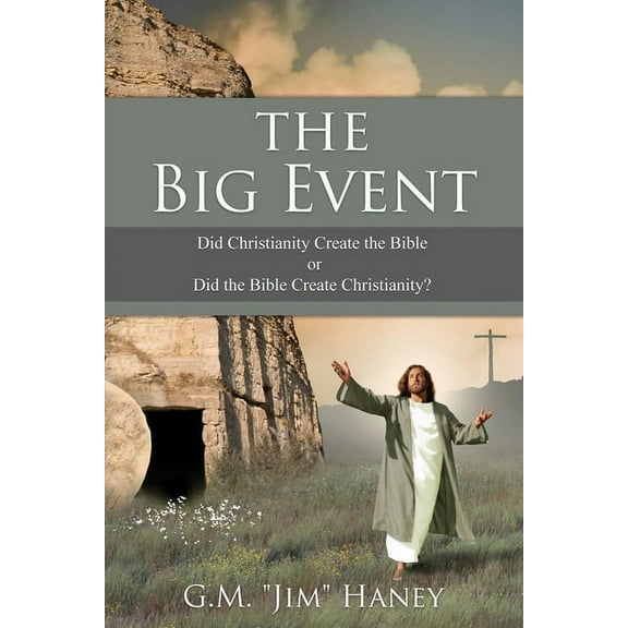 The Big Event: Did Christianity Create the Bible or Did the Bible Create Christianity?, (Paperback)