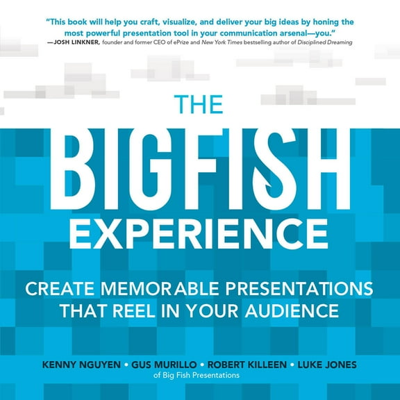 The Big Fish Experience: Create Memorable Presentations That Reel in Your Audience, (Paperback)