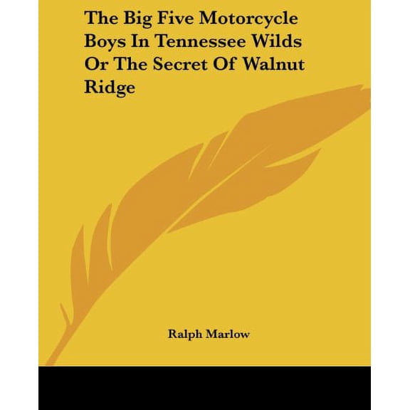 The Big Five Motorcycle Boys In Tennessee Wilds Or The Secret Of Walnut Ridge Paperback 1419154036 9781419154034 Ralph Marlow