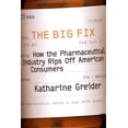 thumbnail image 1 of Pre-Owned The Big Fix: How the Pharmaceutical Industry Rips Off American Consumers (Paperback) 1586481851 9781586481858, 1 of 1