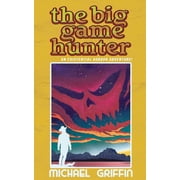 The Big Game Hunter Volume 20 The Demons in Our Shadows Paperback by Michael S Griffin