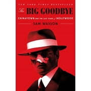 The Big Goodbye Chinatown and the Last Years of Hollywood, Paperback