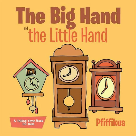 The Big Hand and the Little Hand A Telling Time Book for Kids (Paperback)