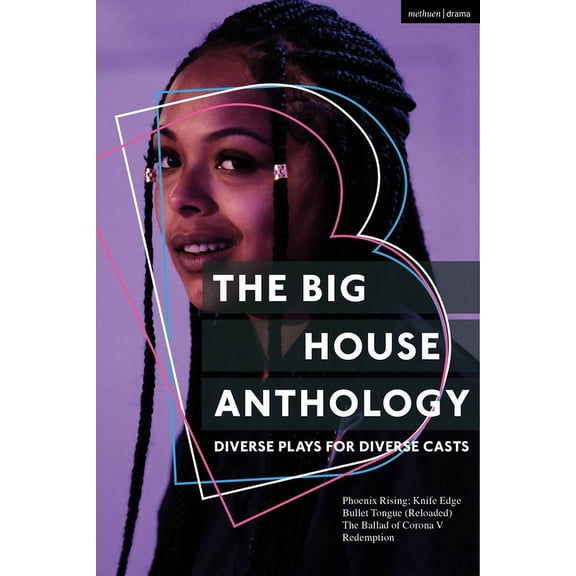 Methuen Drama Play Collections The Big House Anthology: Diverse Plays for Diverse Casts: Phoenix Rising; Knife Edge; Bullet Tongue (Reloaded); The Ball, Book 29, (Paperback)