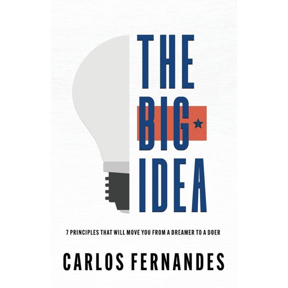 The Big Idea: 7 Principles That Will Move You From A Dreamer to A Doer, (Paperback)