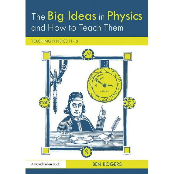 The Big Ideas in Physics and How to Teach Them: Teaching Physics 11-18, (Paperback)