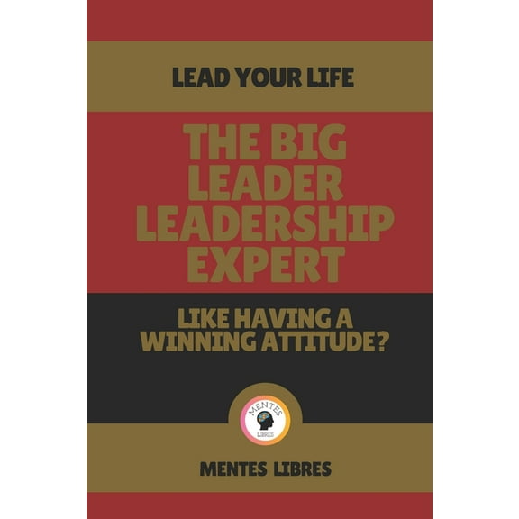 The Big Leader Leadership Expert - Like Having a Winning Attitude? (Paperback)