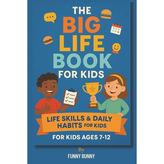 The Big Life Book for Kids: Life Skills & Daily Habits for Kids Ages 7-12 101 Life Skills Every Kid Should Know 110 page, (Paperback)