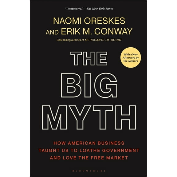 The Big Myth: How American Business Taught Us to Loathe Government and Love the Free Market, (Paperback)