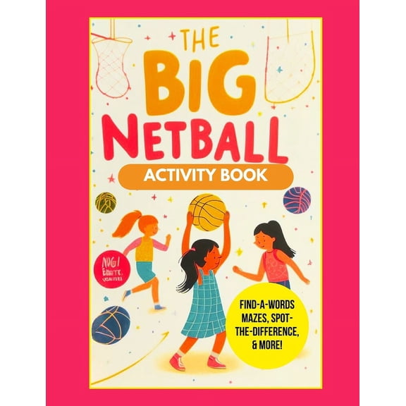 The Big Netball Activity Book: Netball Fun: Play, Learn, and Score with this Activity Book for Kids!